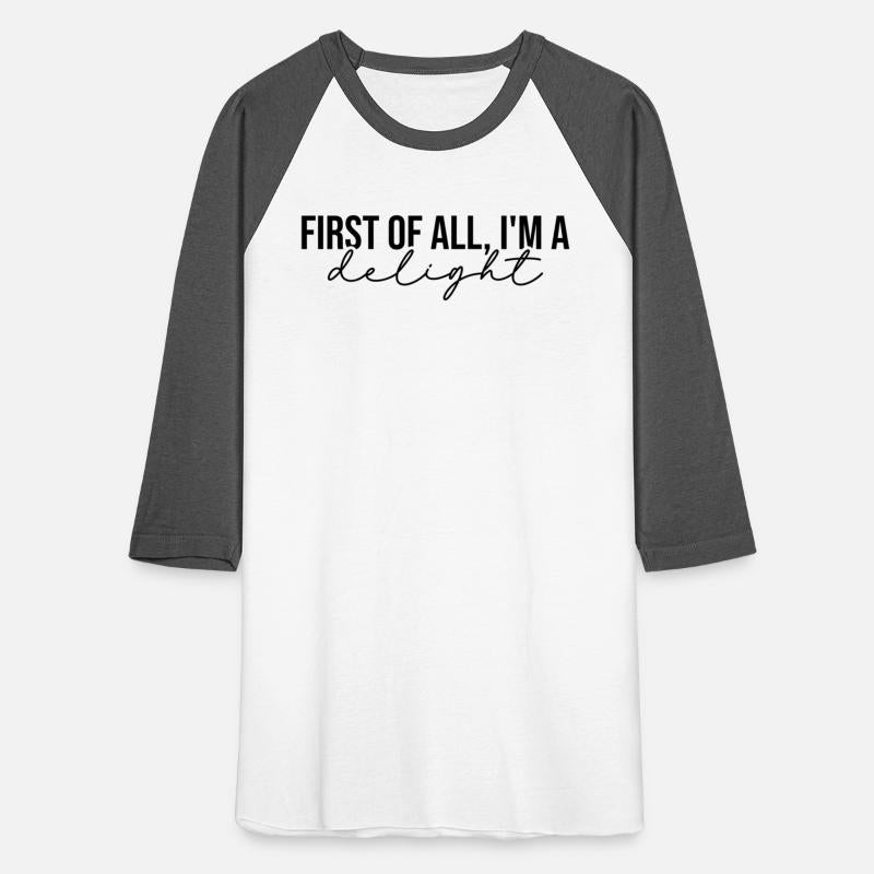 First Of All I'M A Delight Snarky Humor Joke