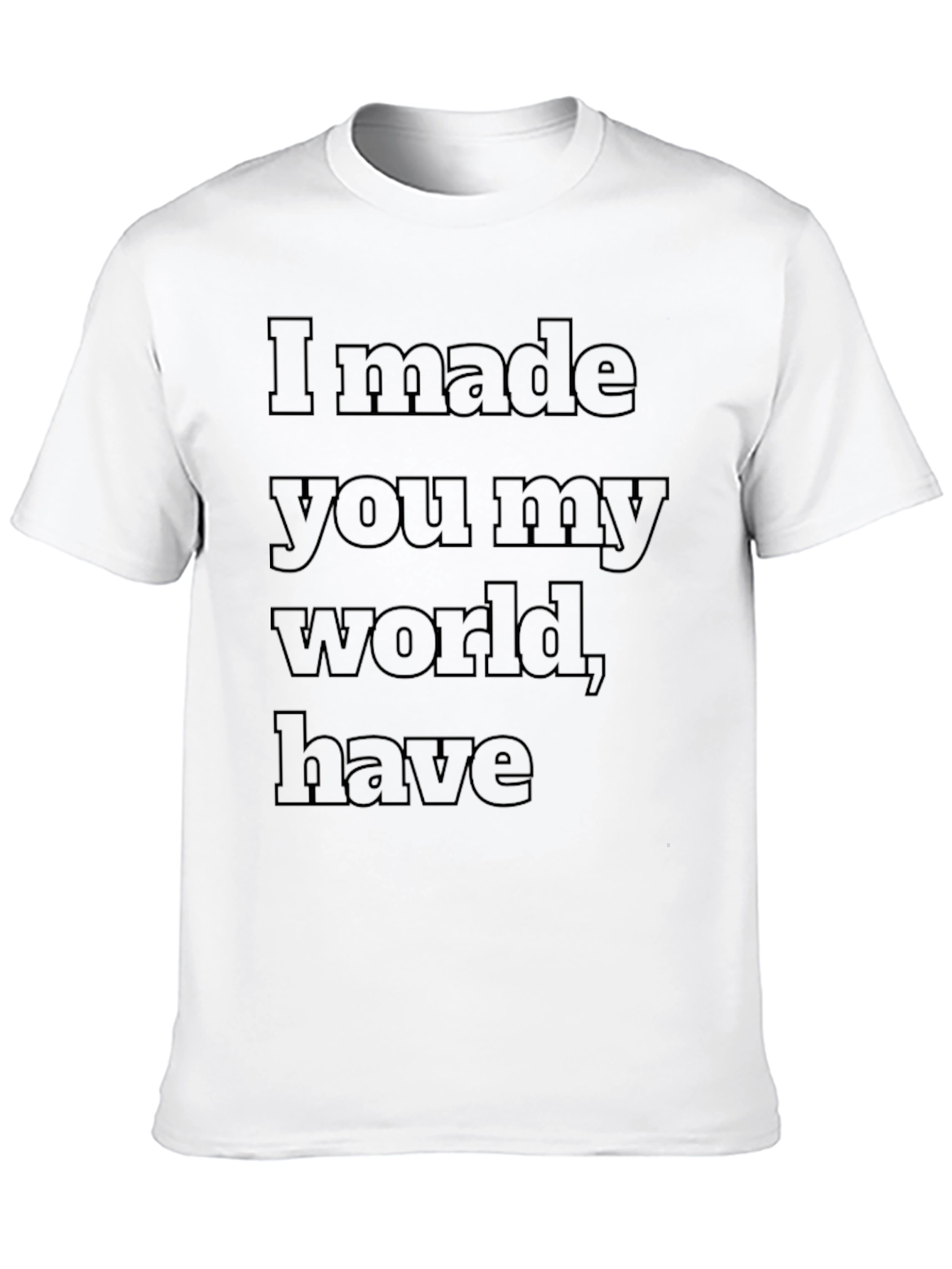 I Made You My World T-Shirt