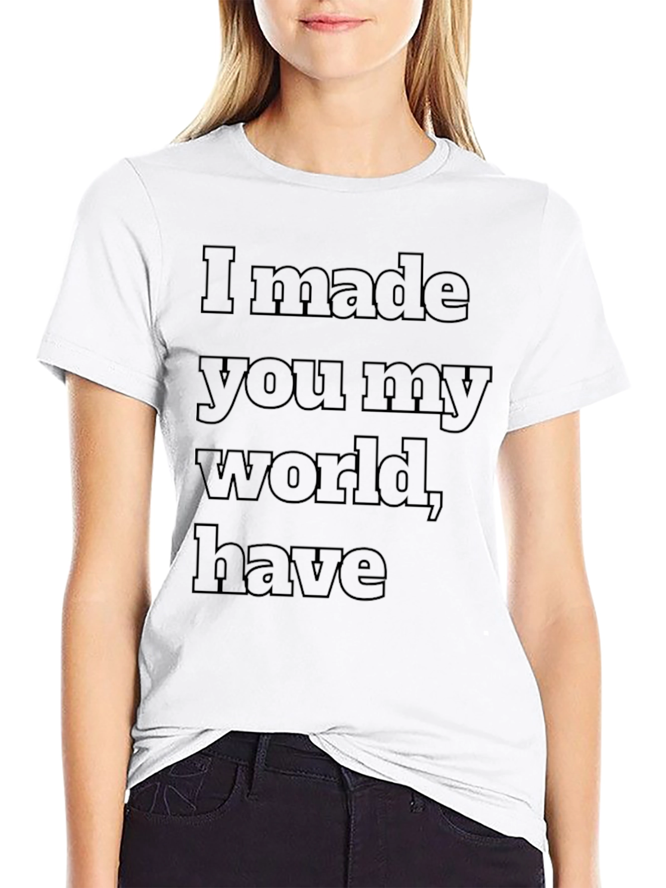 I Made You My World T-Shirt