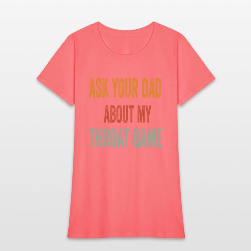Funny Ask Your Dad About My Throat Game