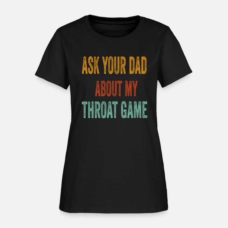 Funny Ask Your Dad About My Throat Game