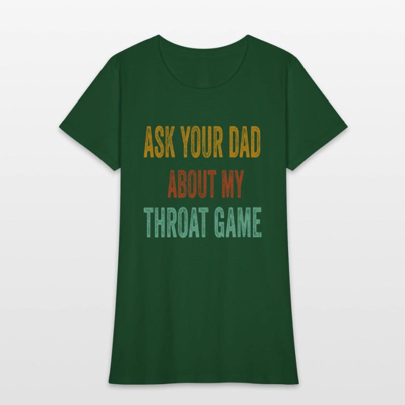 Funny Ask Your Dad About My Throat Game