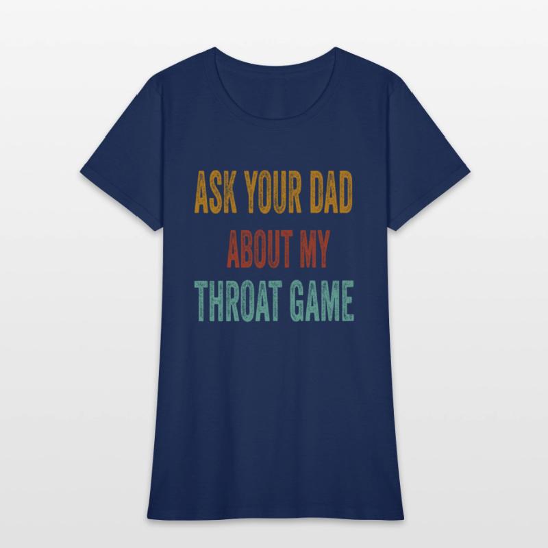 Funny Ask Your Dad About My Throat Game