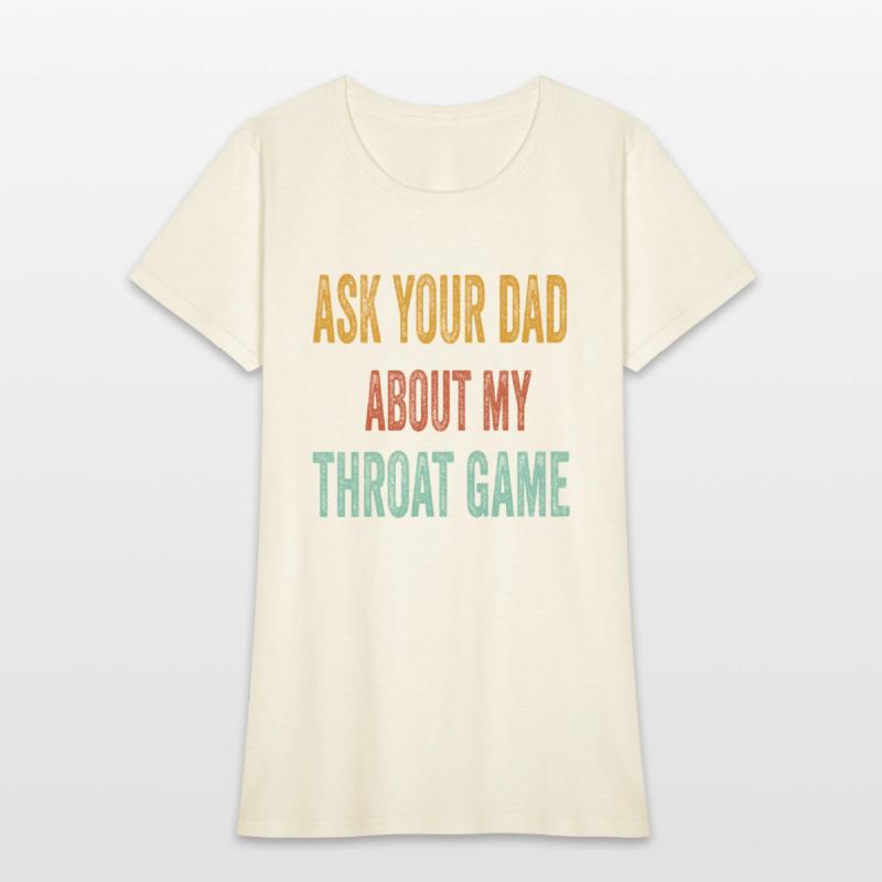 Funny Ask Your Dad About My Throat Game