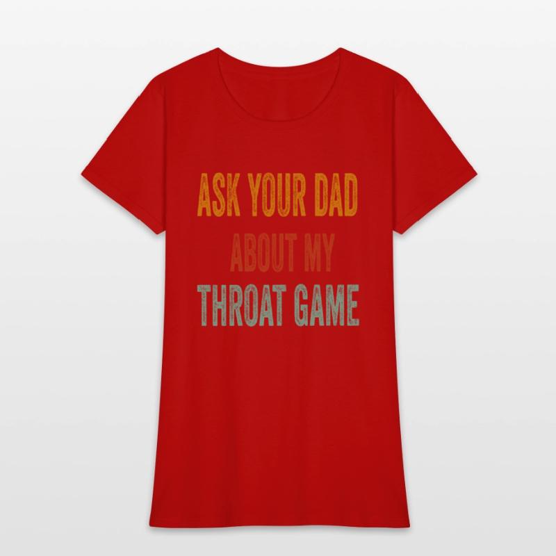 Funny Ask Your Dad About My Throat Game