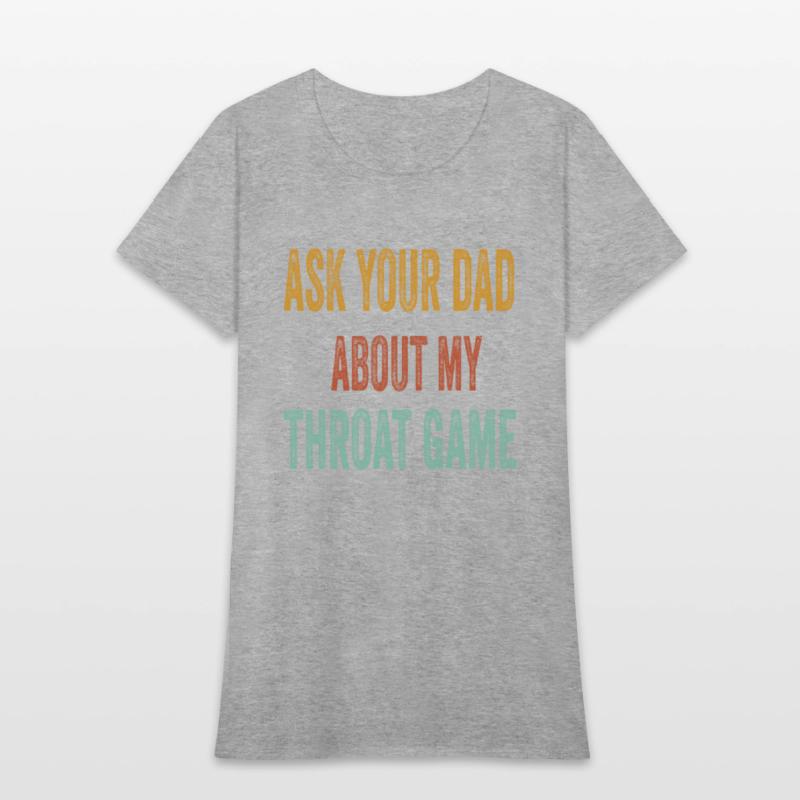 Funny Ask Your Dad About My Throat Game