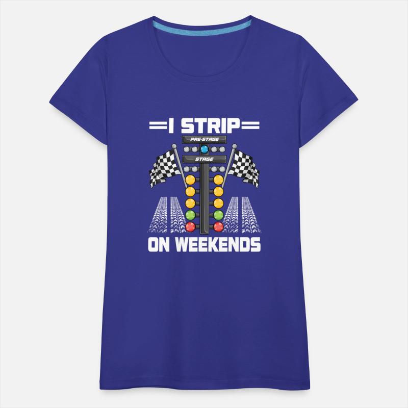 Funny I Strip On Weekends Drag Racing Race Drifti