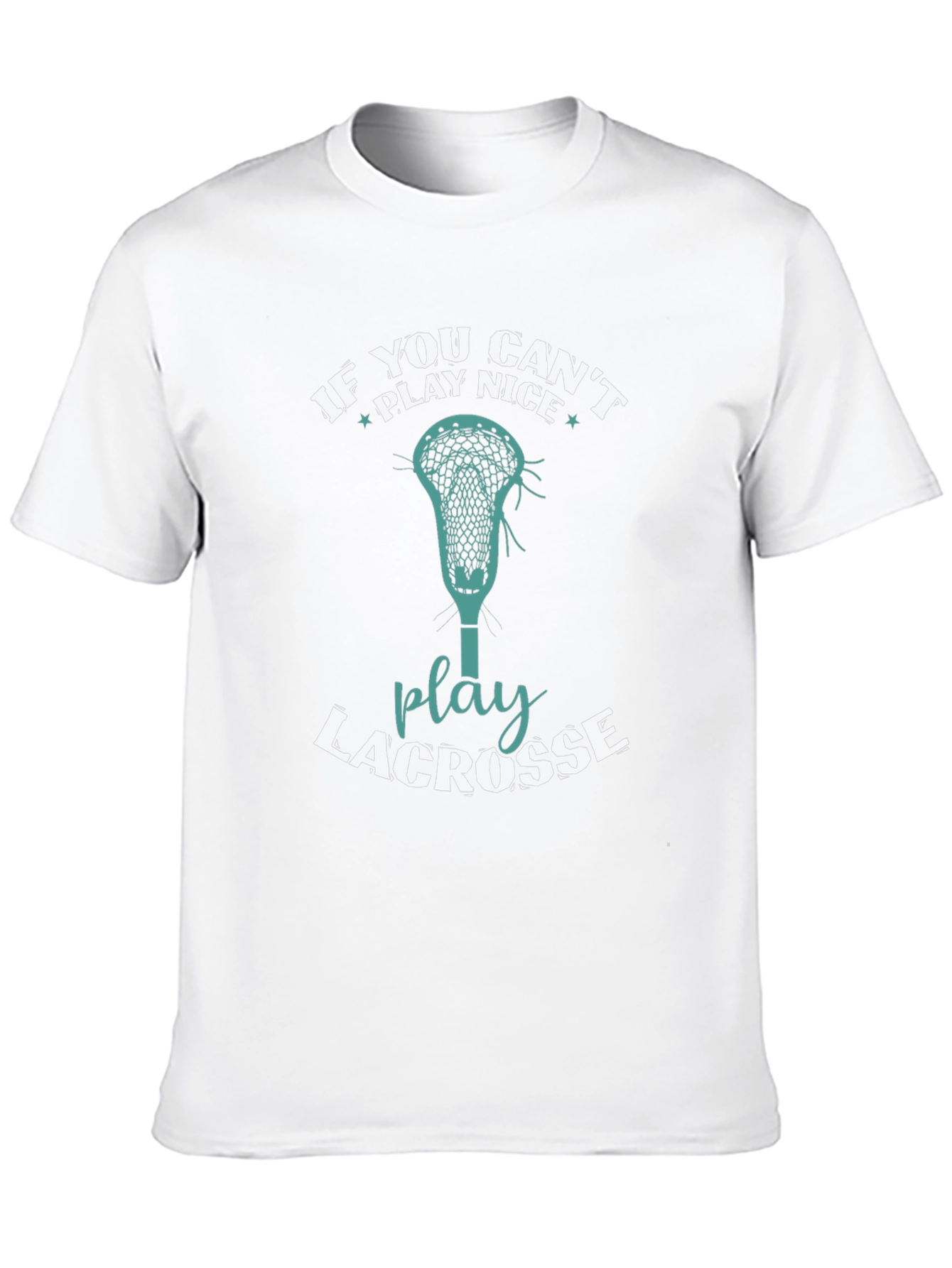Lacrosse T-Shirt: If You Cant Play Nice