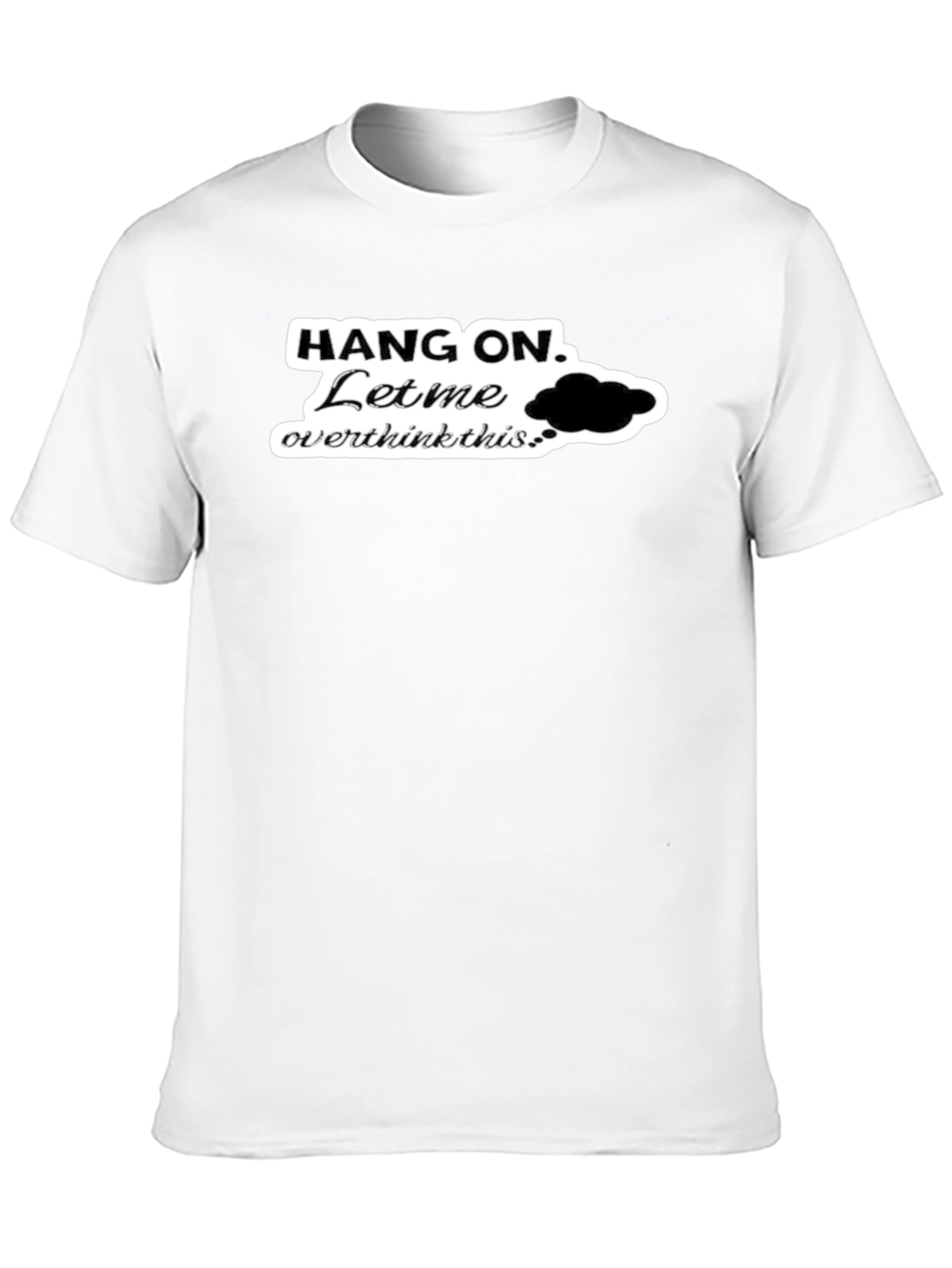 Hang On. Let Me Overthink This Black T-Shirt
