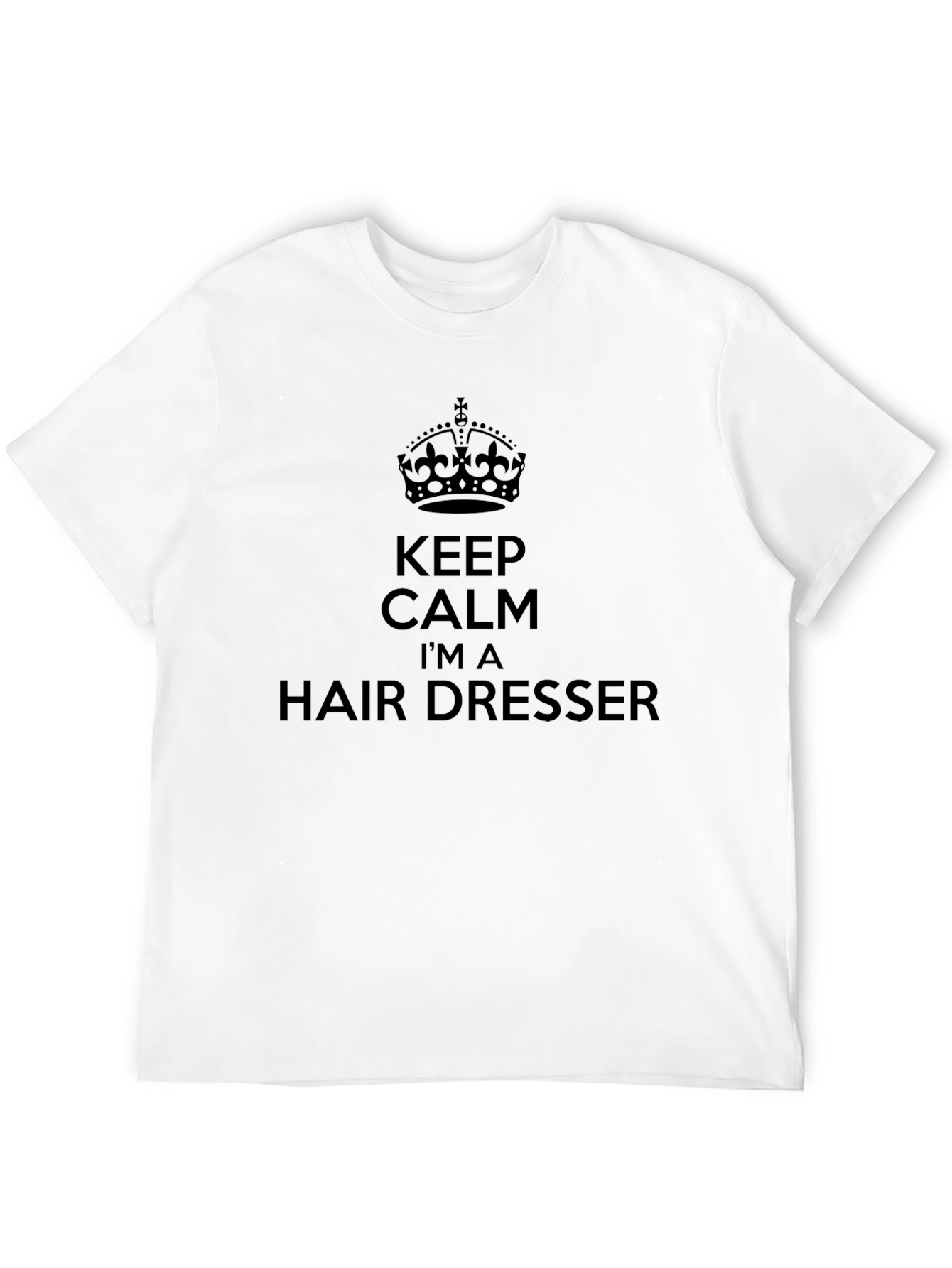Keep Calm Im a Hair Dresser T-Shirt