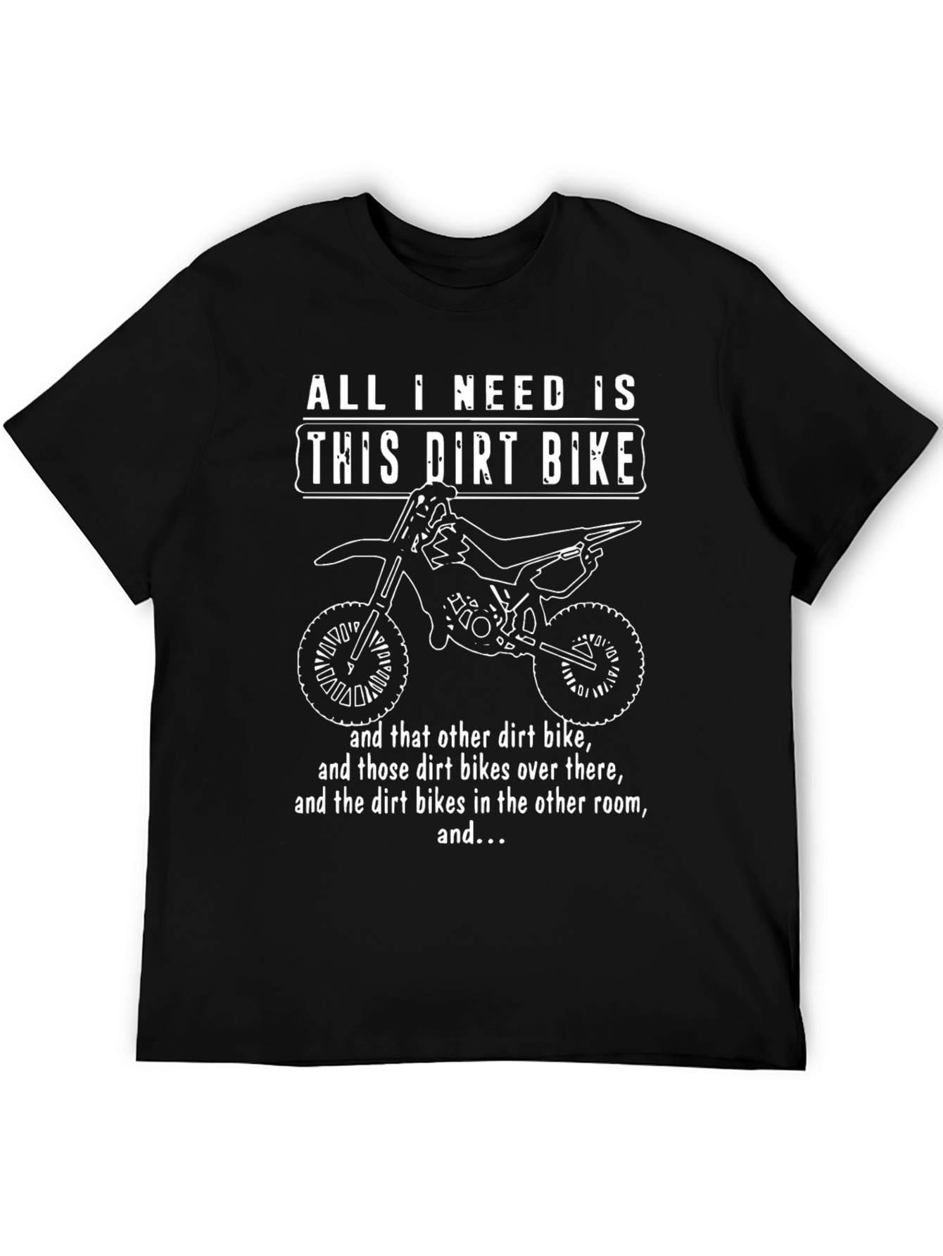 Dirt Bike T-Shirt - All I Need Is...