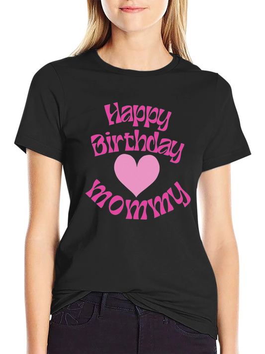 Happy Birthday Mommy Graphic T-Shirt