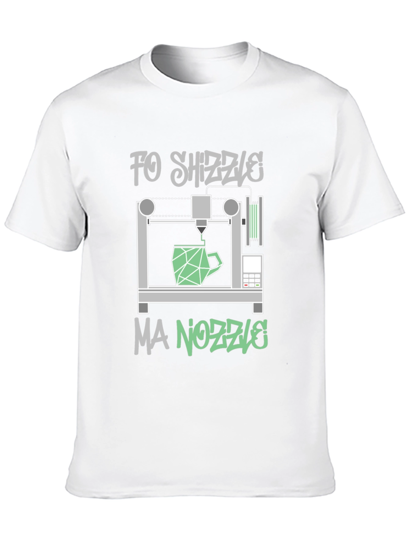 Fo Shizzle Ma Nozzle 3D Printing T-Shirt