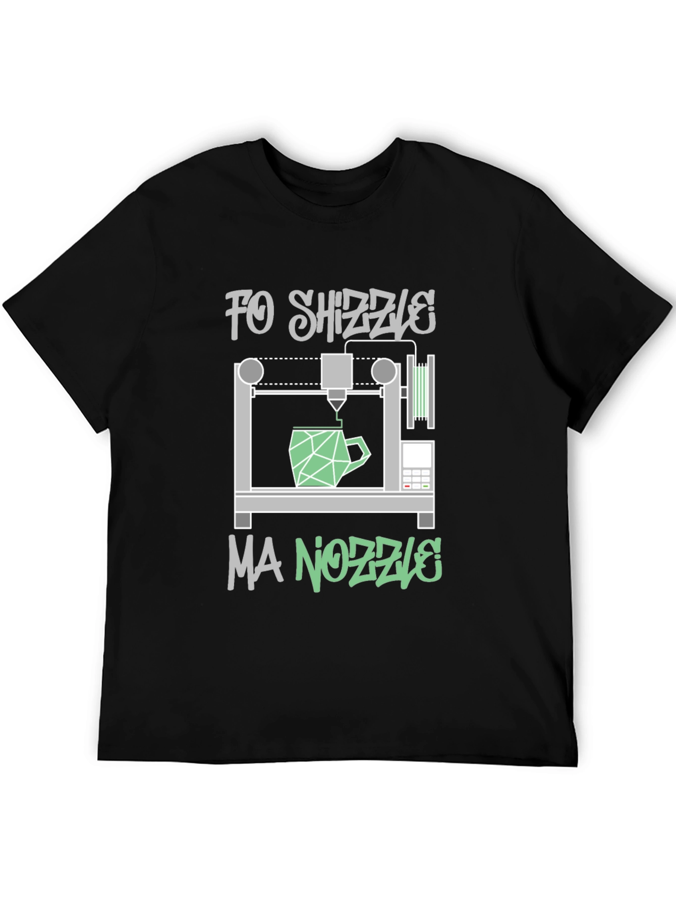 Fo Shizzle Ma Nozzle 3D Printing T-Shirt