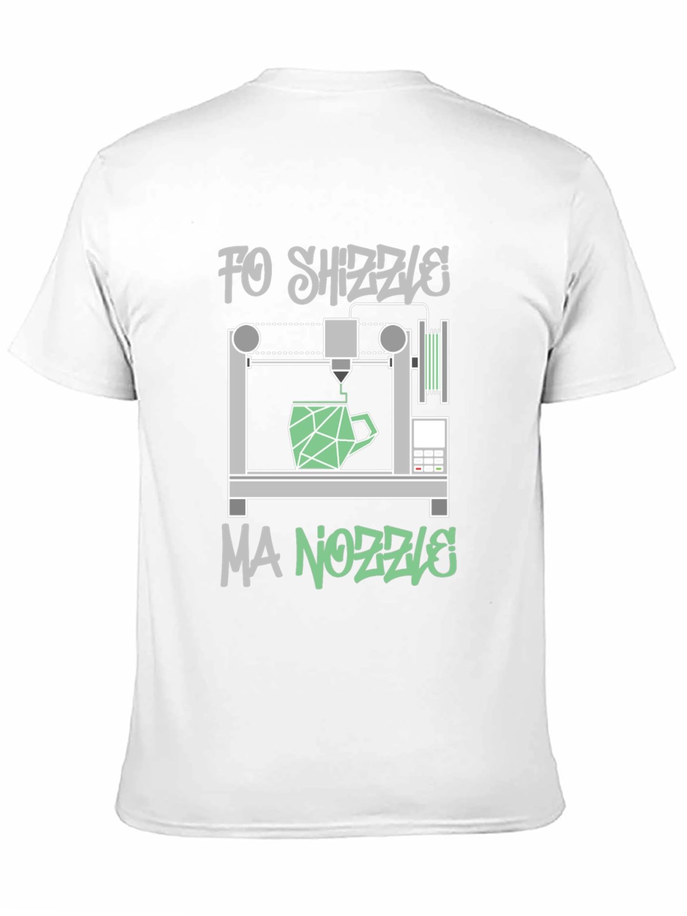 Fo Shizzle Ma Nozzle 3D Printing T-Shirt