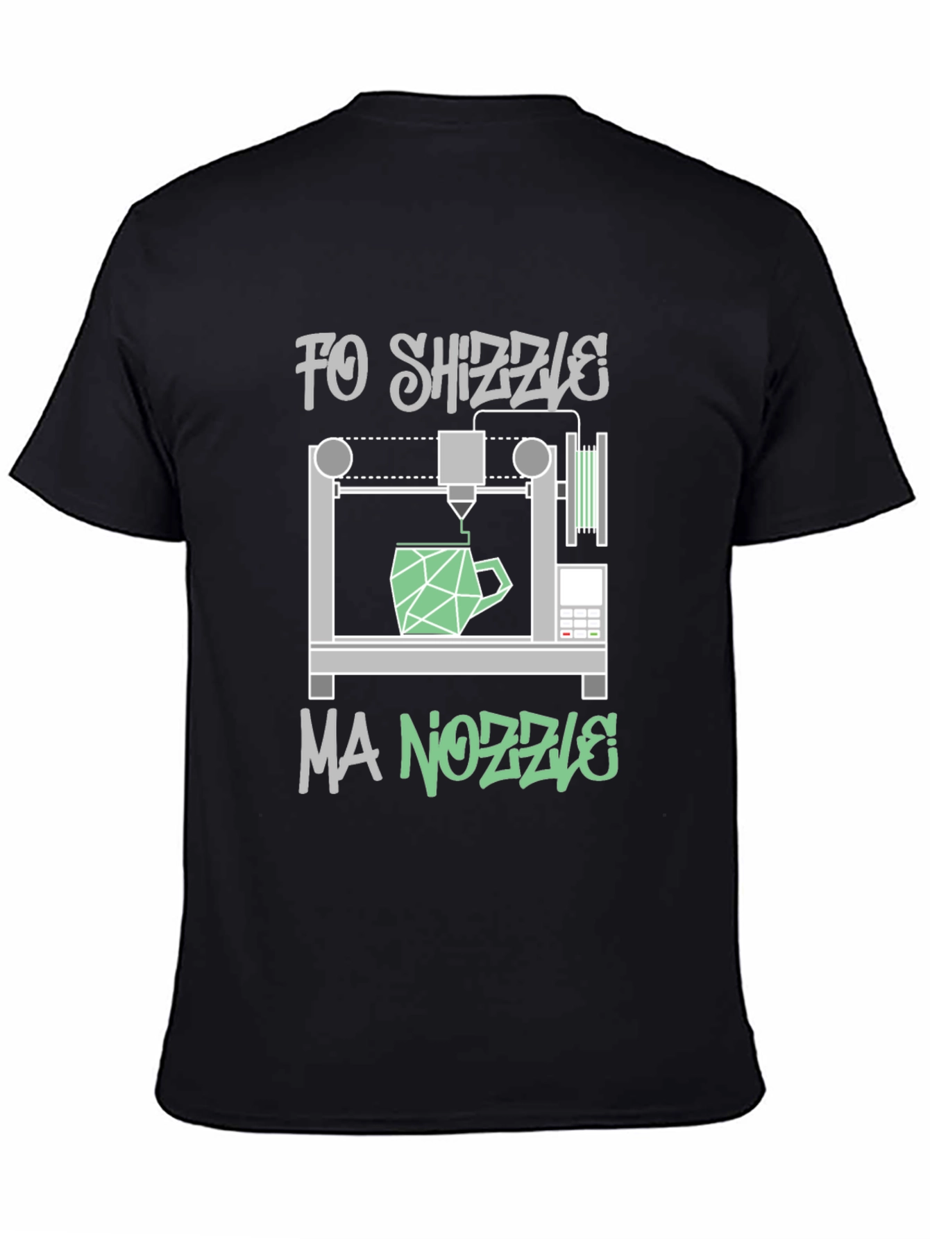 Fo Shizzle Ma Nozzle 3D Printing T-Shirt