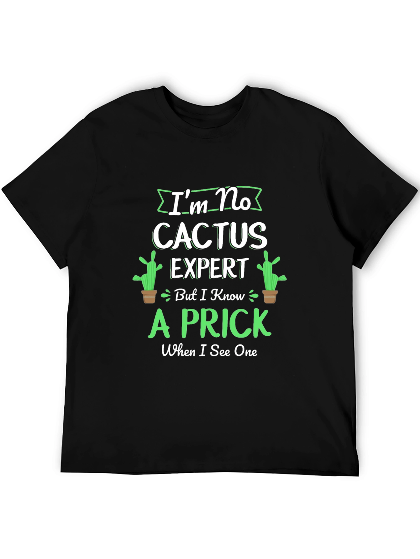 Im No Cactus Expert T-Shirt - Funny Graphic Tee