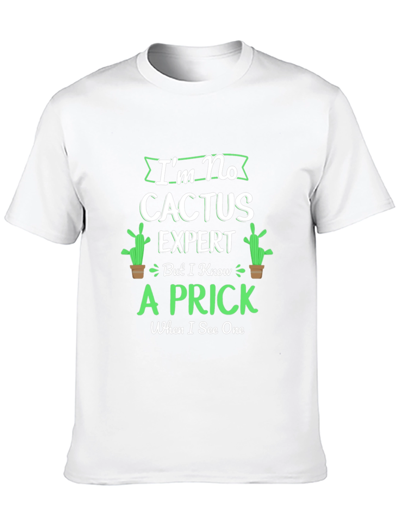 Im No Cactus Expert T-Shirt - Funny Graphic Tee
