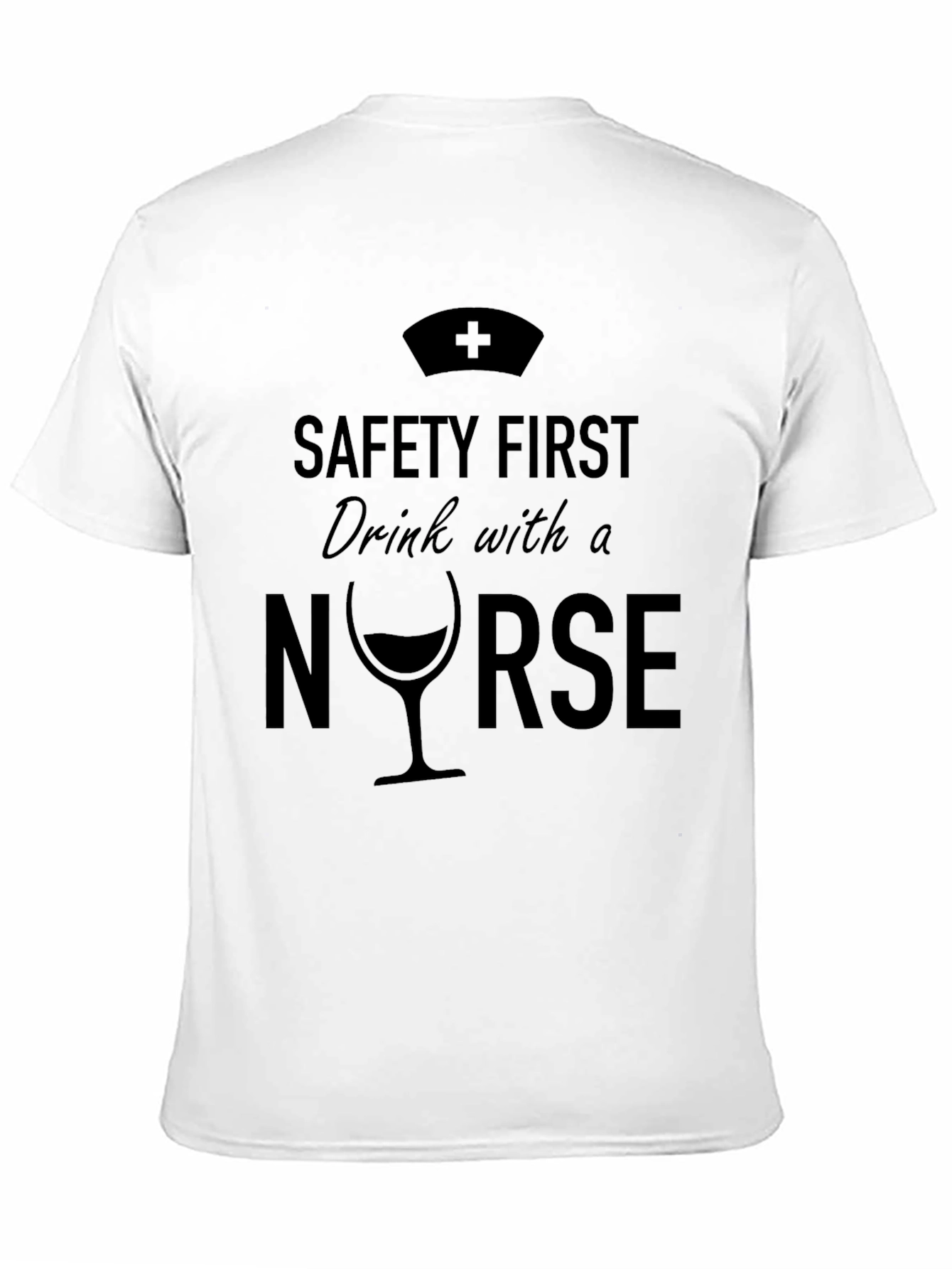 Safety First Drink with a Nurse Graphic Tee