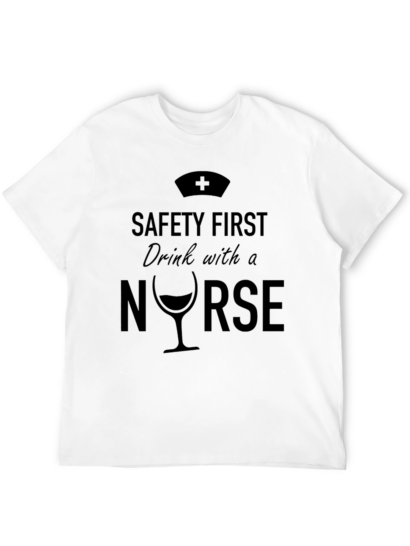 Safety First Drink with a Nurse Graphic Tee