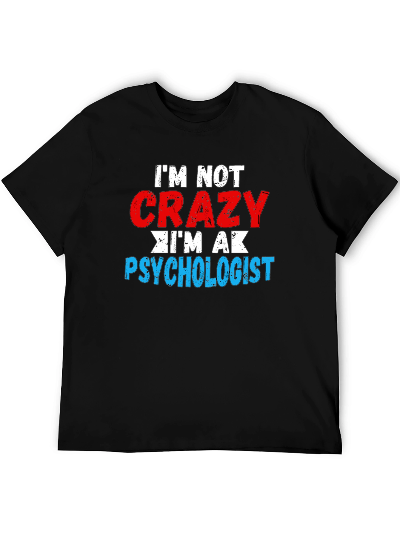 Im Not Crazy Im A Psychologist T-Shirt