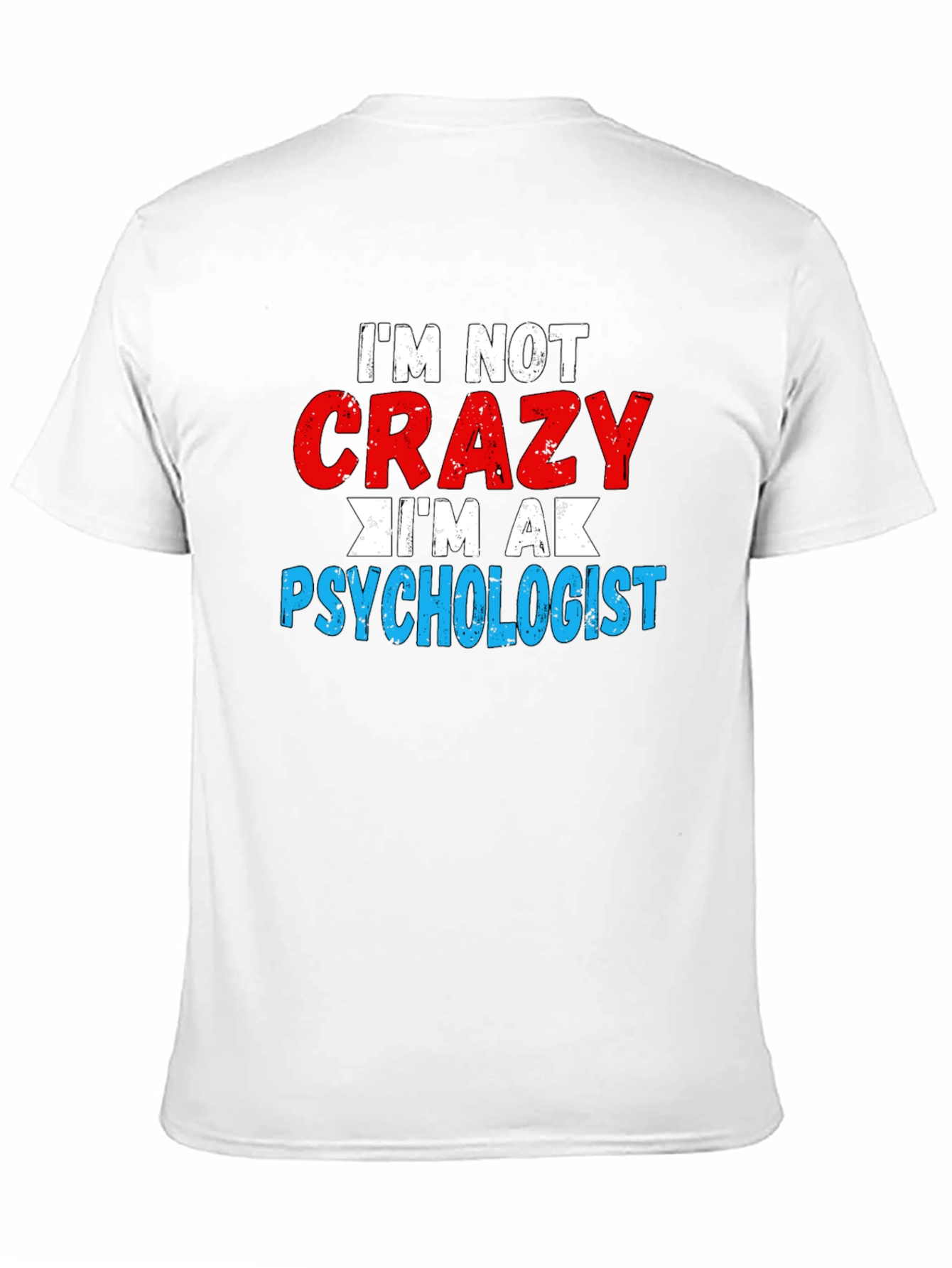 Im Not Crazy Im A Psychologist T-Shirt