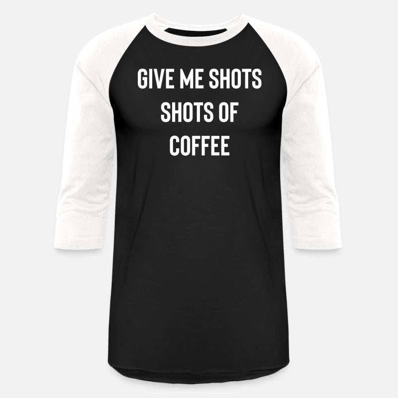 Give me shots shots of coffee cool