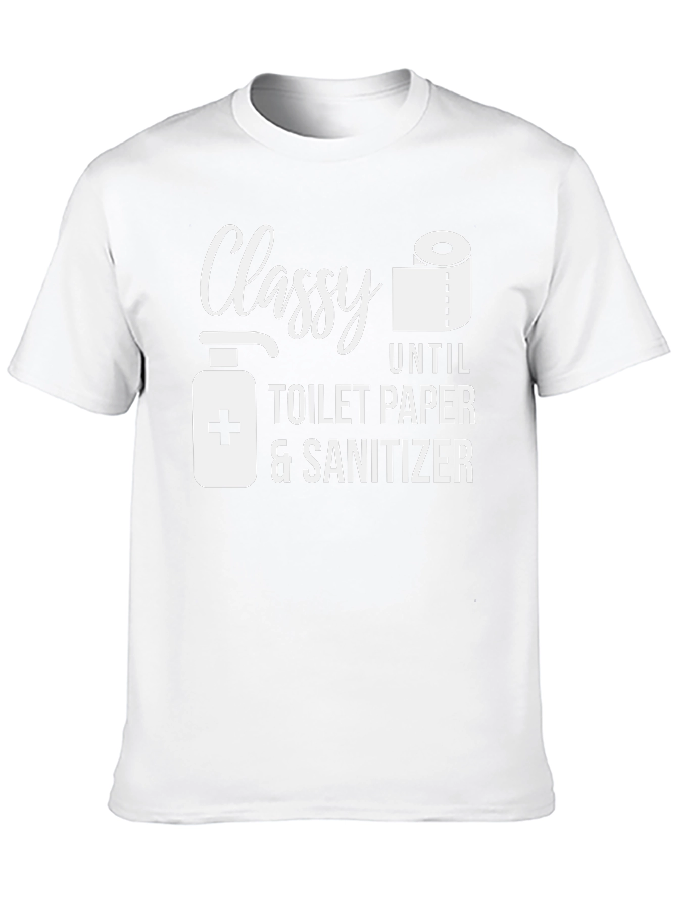 Classy Until Toilet Paper & Sanitizer T-Shirt