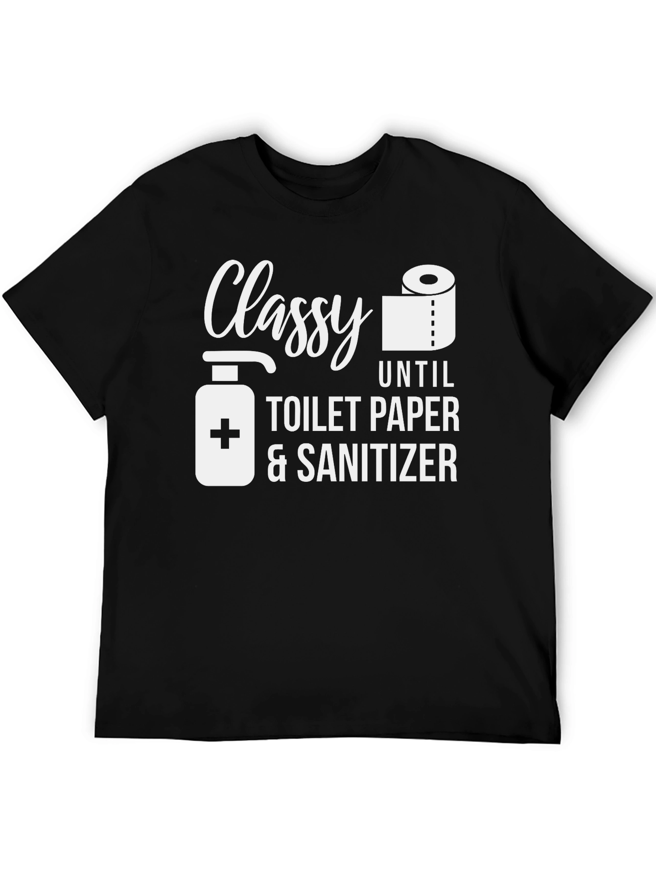 Classy Until Toilet Paper & Sanitizer T-Shirt