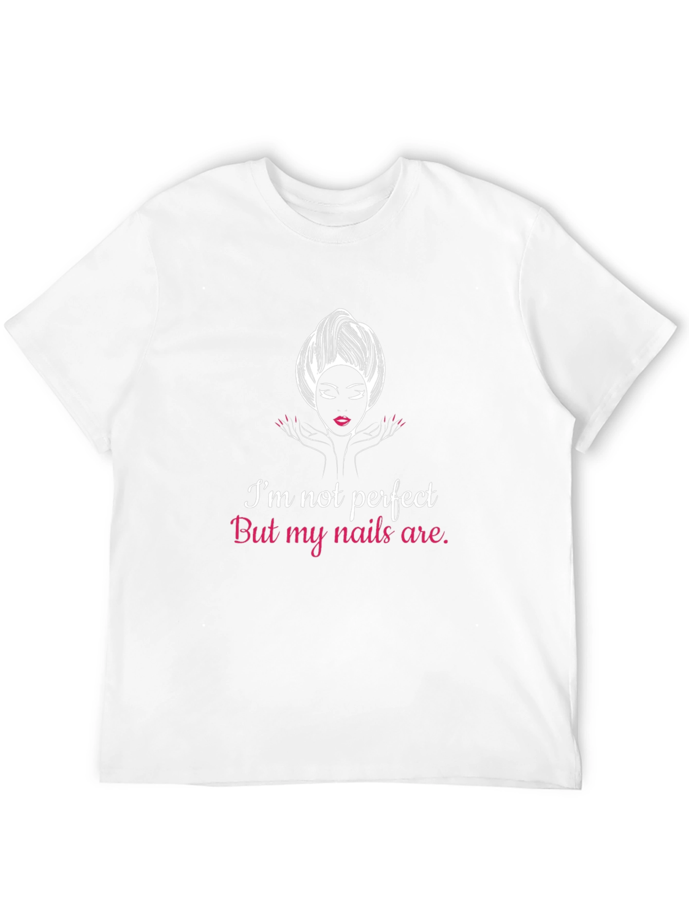 Im Not Perfect But My Nails Are T-Shirt