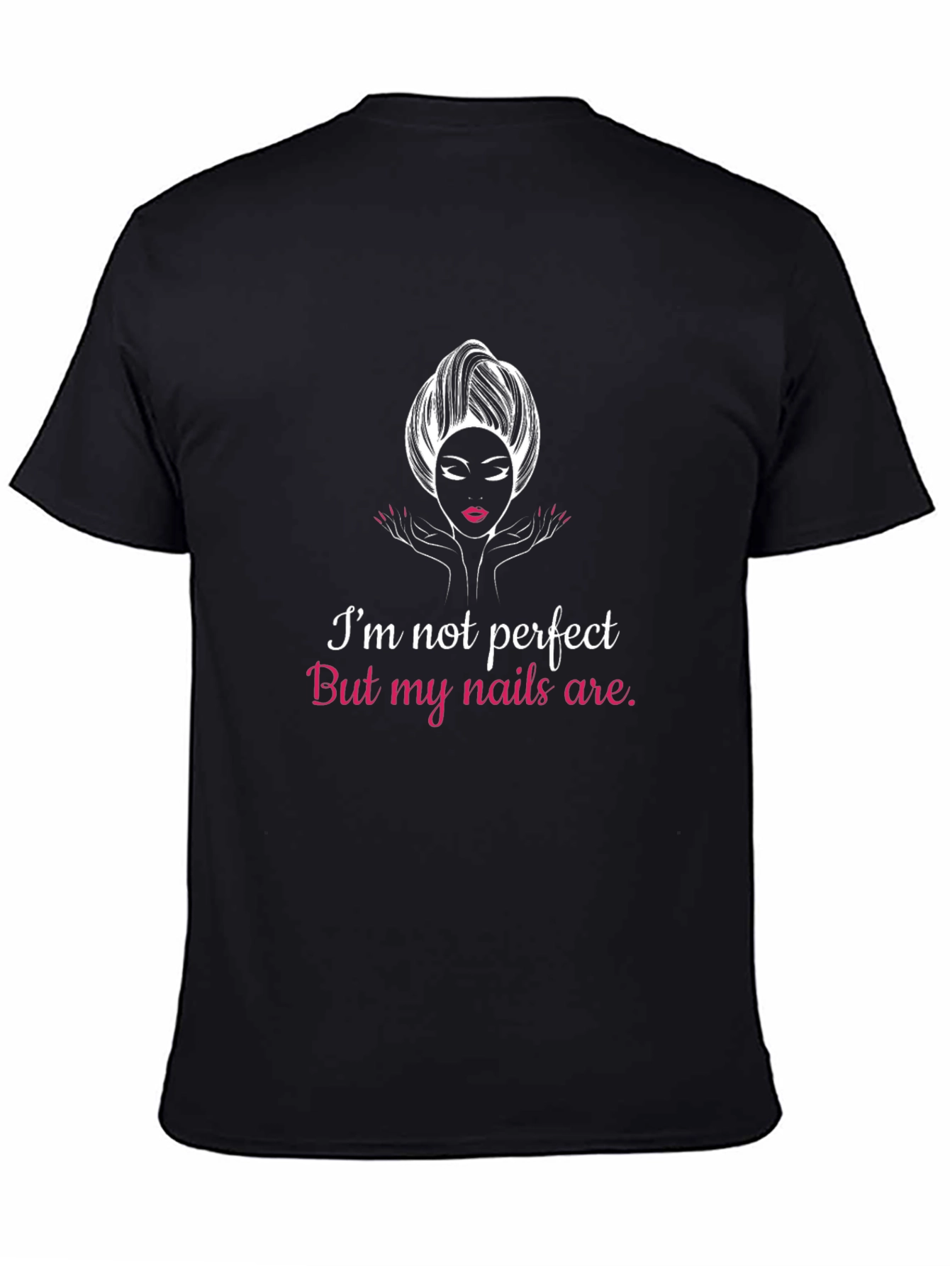 Im Not Perfect But My Nails Are T-Shirt