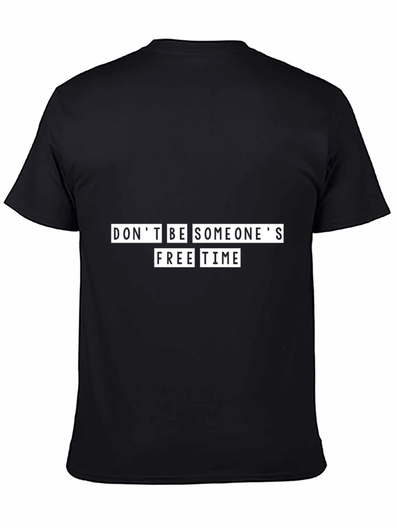 Dont Be Someones Free Time Black T-Shirt