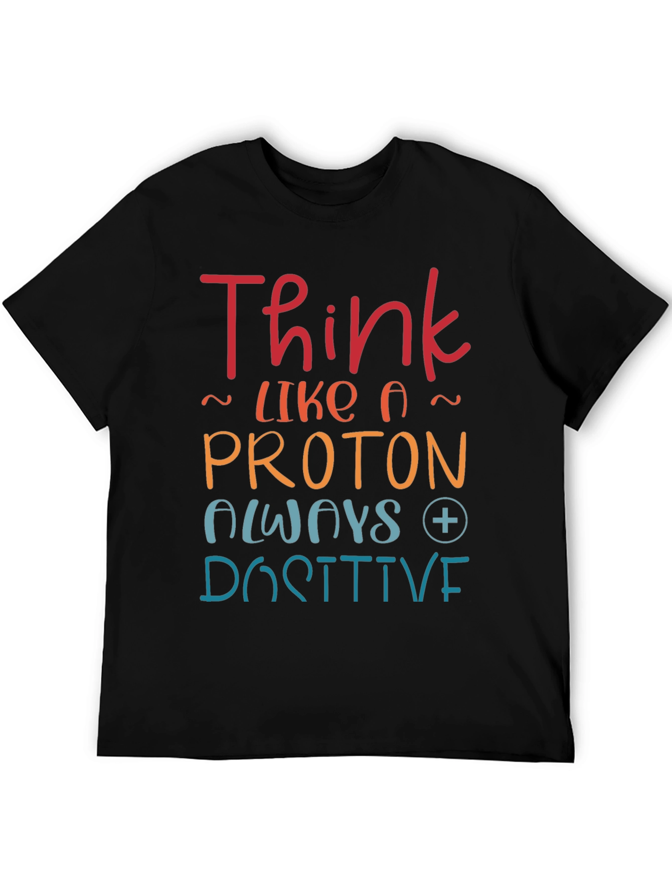 Think Like a Proton Positive T-Shirt
