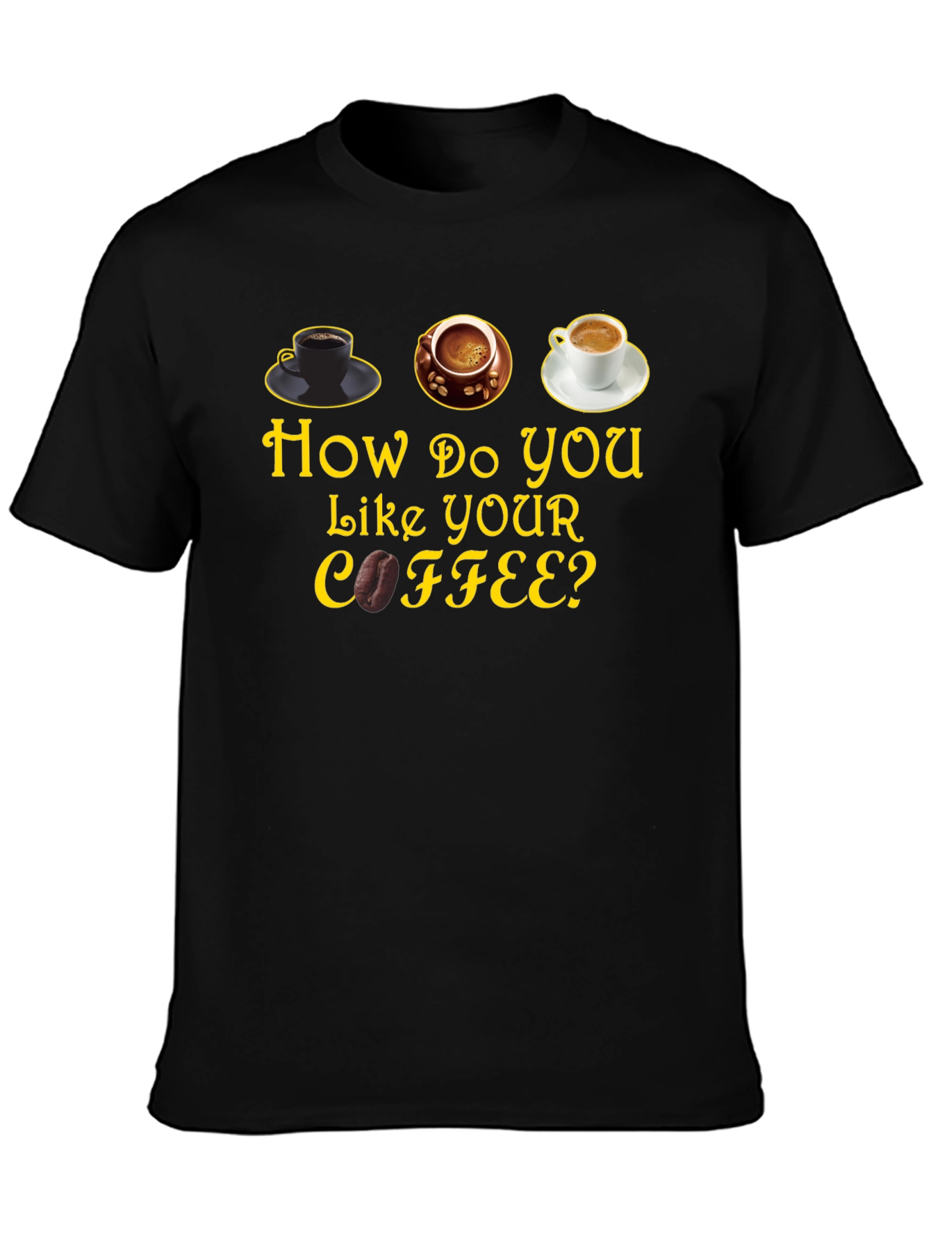 How Do You Like Your Coffee? Graphic T-Shirt