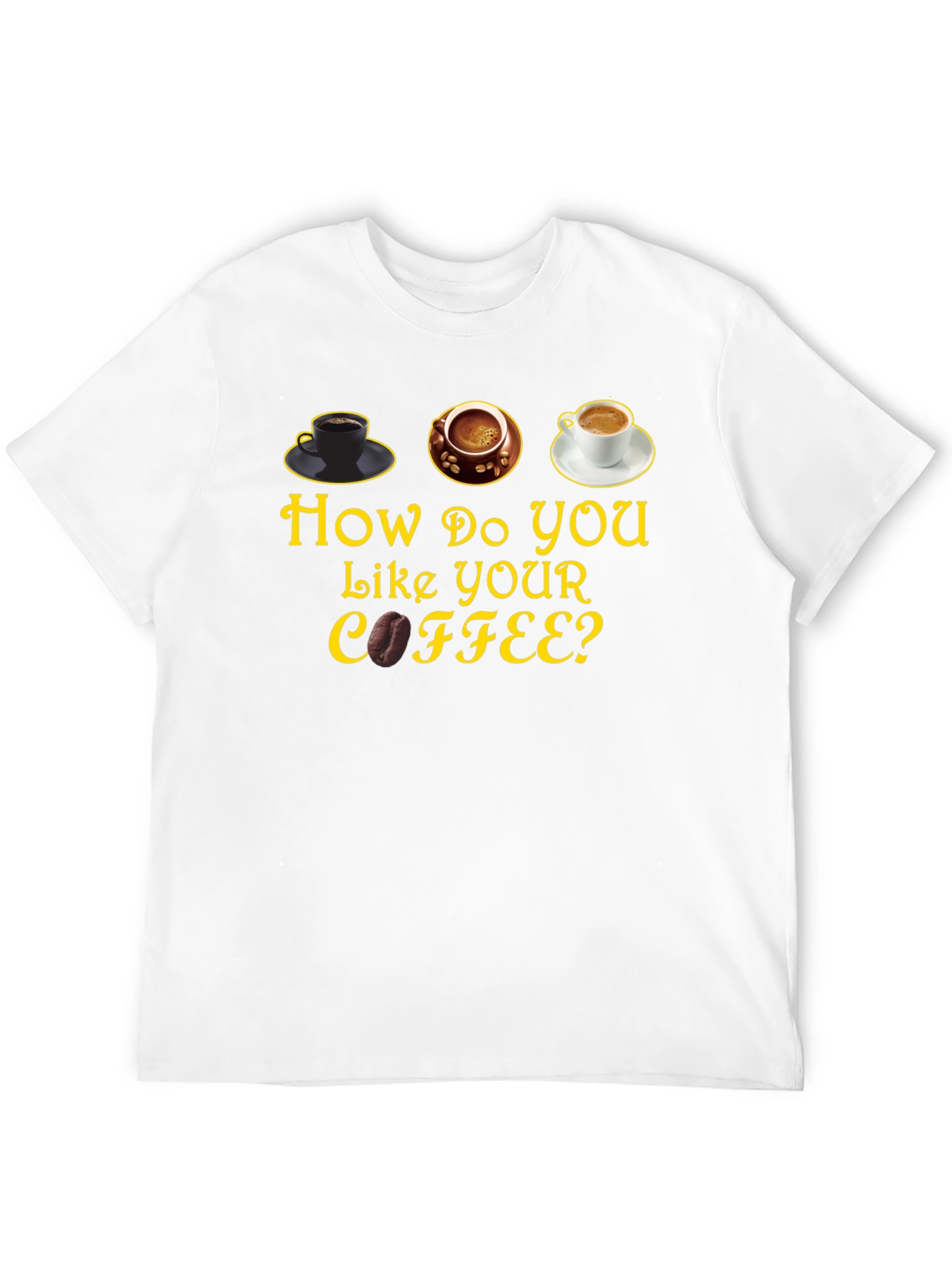 How Do You Like Your Coffee? Graphic T-Shirt