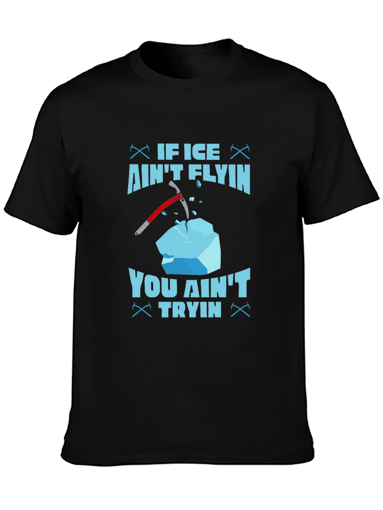 If Ice Aint Flying You Aint Trying T-Shirt