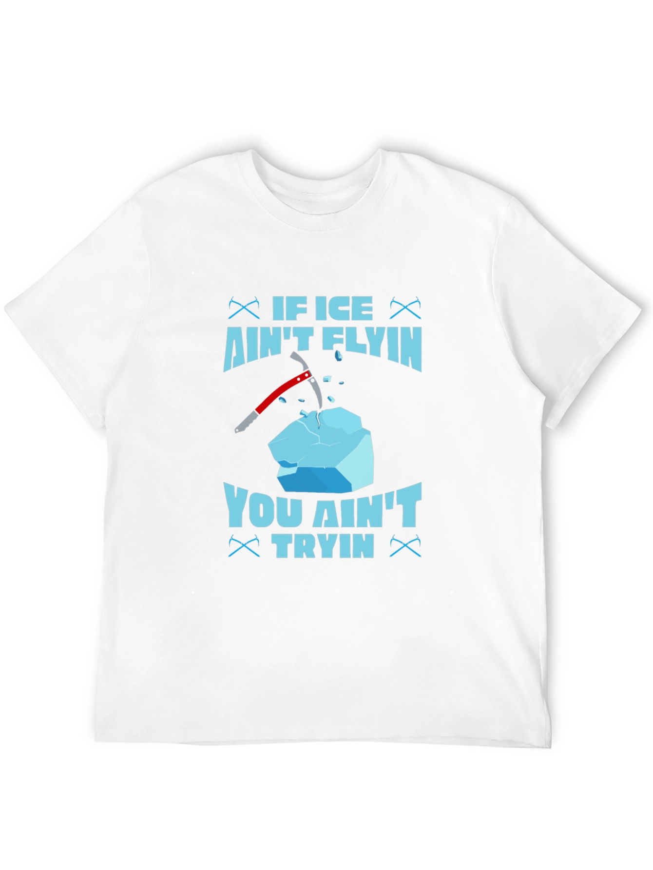If Ice Aint Flying You Aint Trying T-Shirt