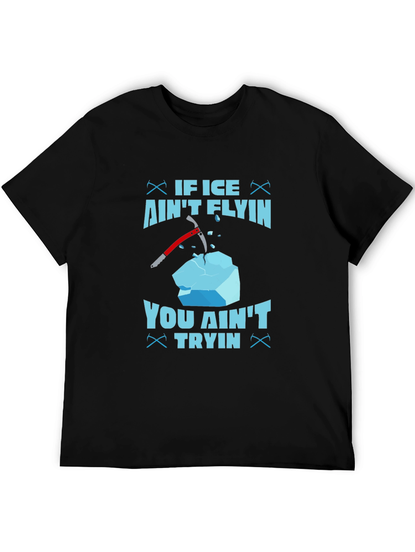If Ice Aint Flying You Aint Trying T-Shirt