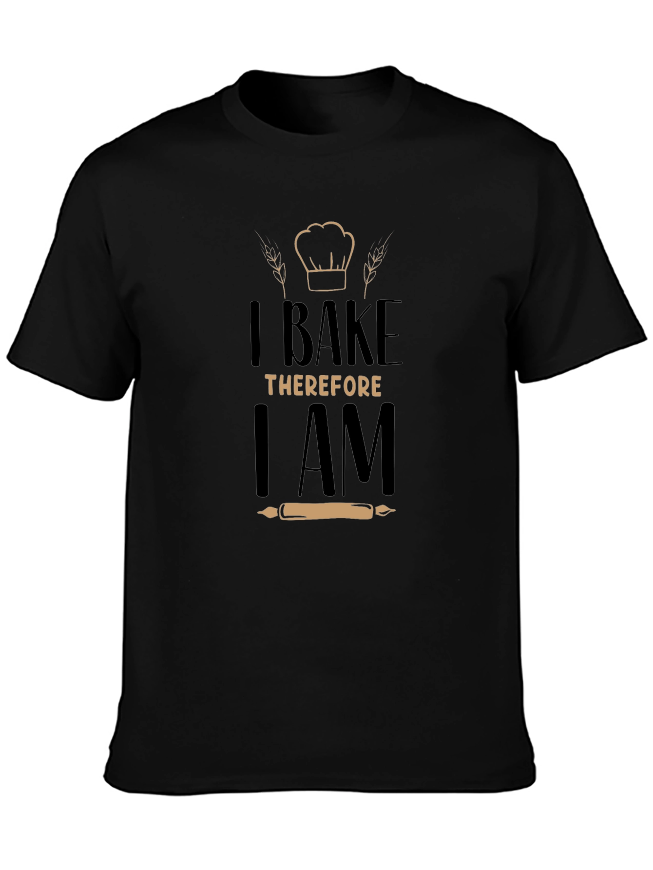 I Bake Therefore I Am - Graphic T-Shirt
