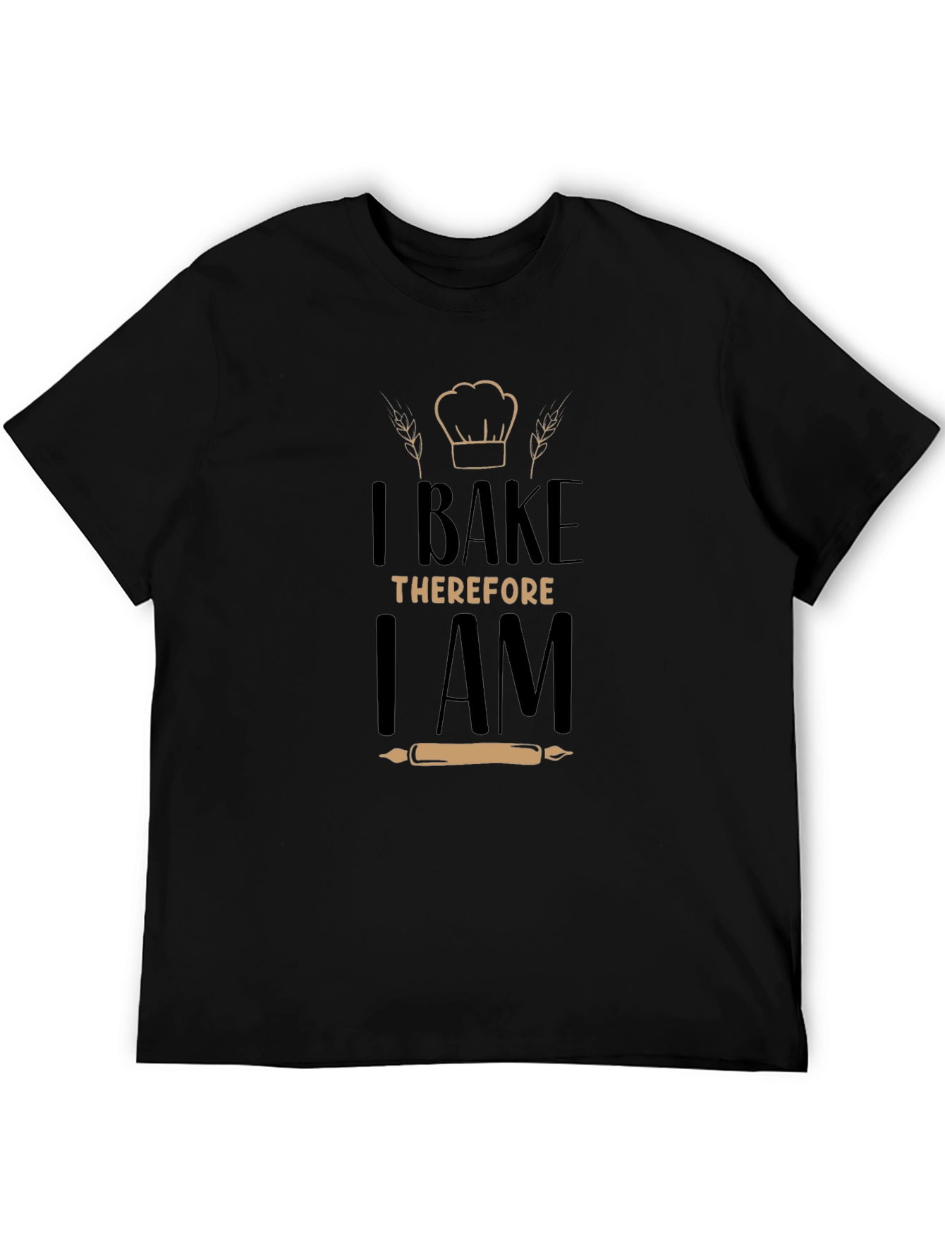 I Bake Therefore I Am - Graphic T-Shirt