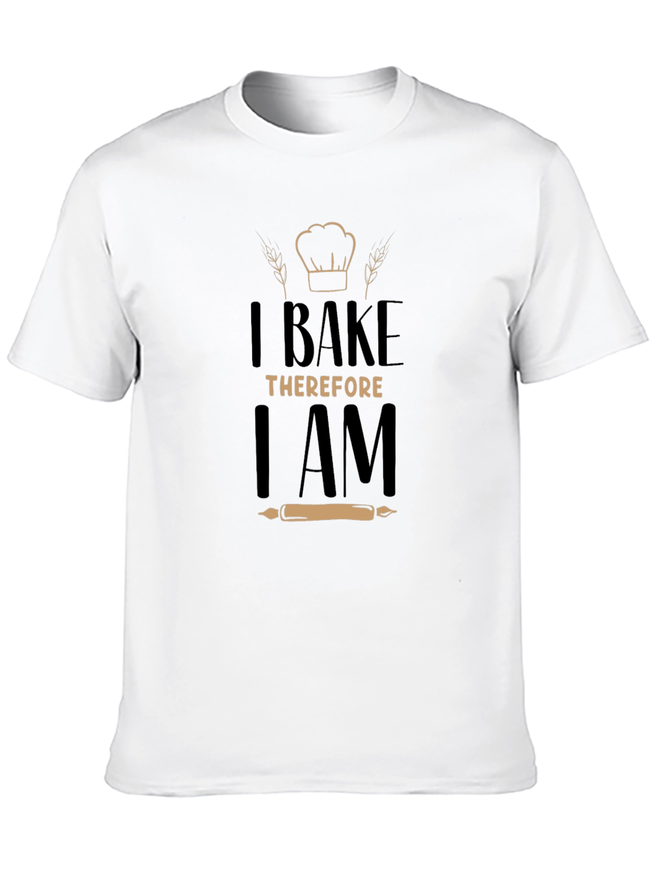 I Bake Therefore I Am - Graphic T-Shirt