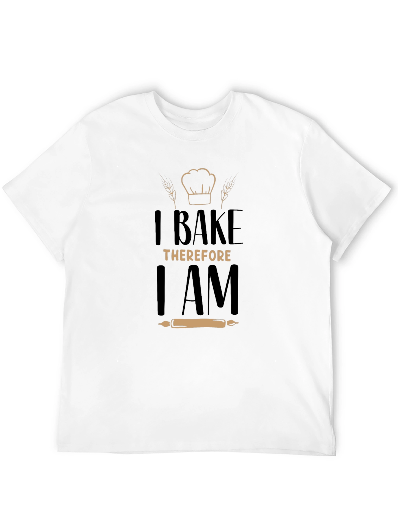 I Bake Therefore I Am - Graphic T-Shirt