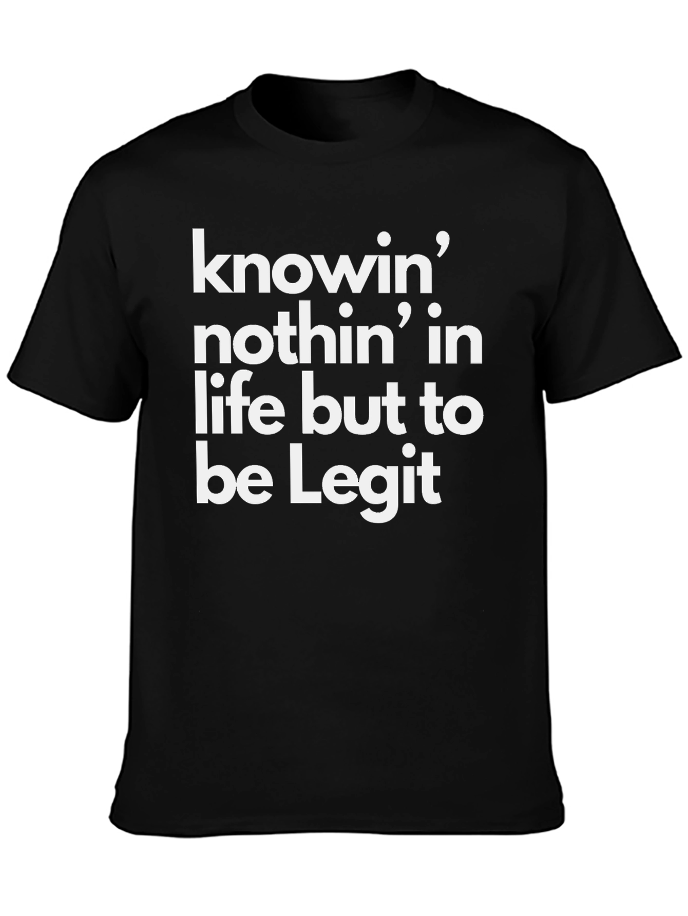 Knowin Nothin Legit Black Graphic T-Shirt