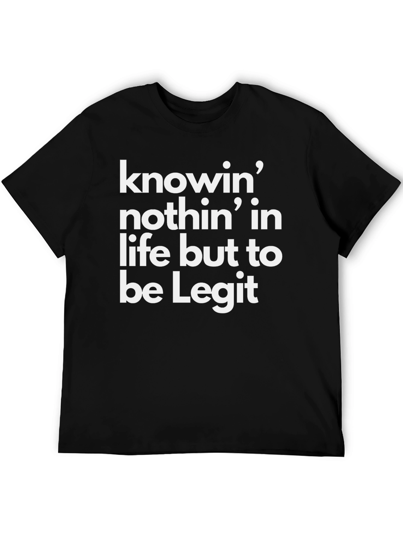 Knowin Nothin Legit Black Graphic T-Shirt
