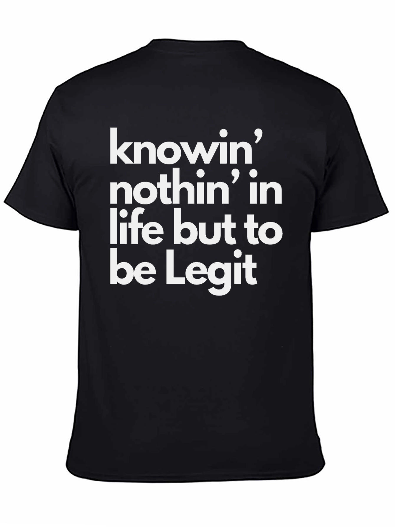 Knowin Nothin Legit Black Graphic T-Shirt
