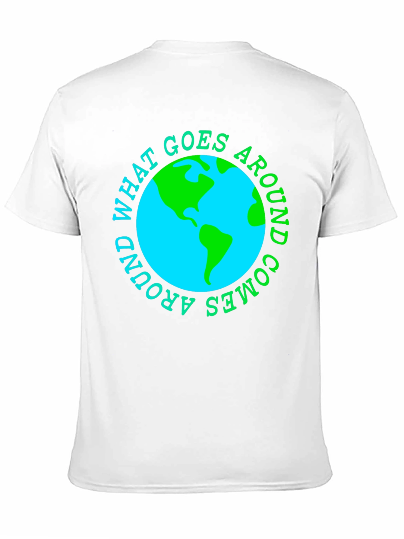 What Goes Around Comes Around Earth T-Shirt