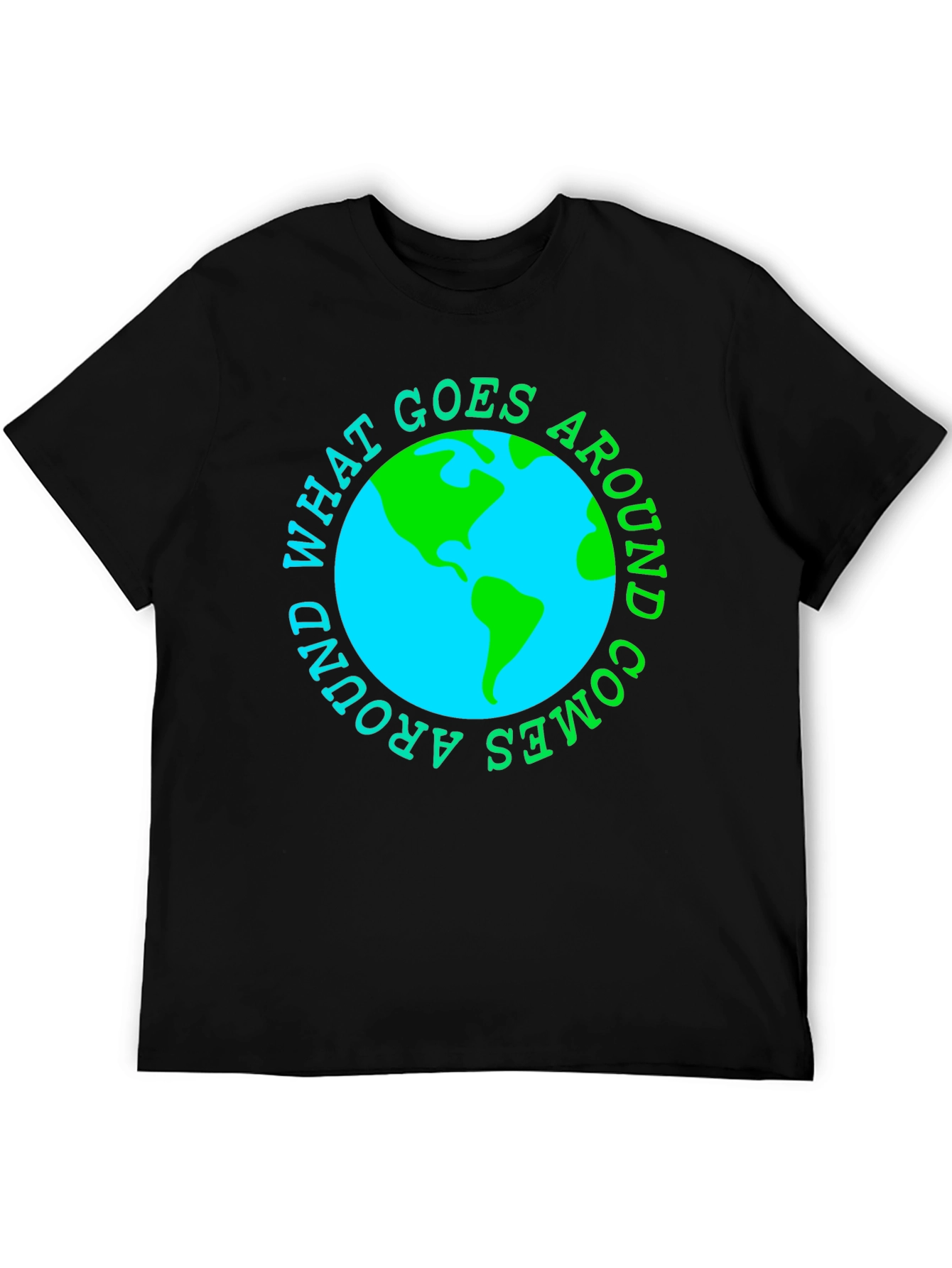 What Goes Around Comes Around Earth T-Shirt