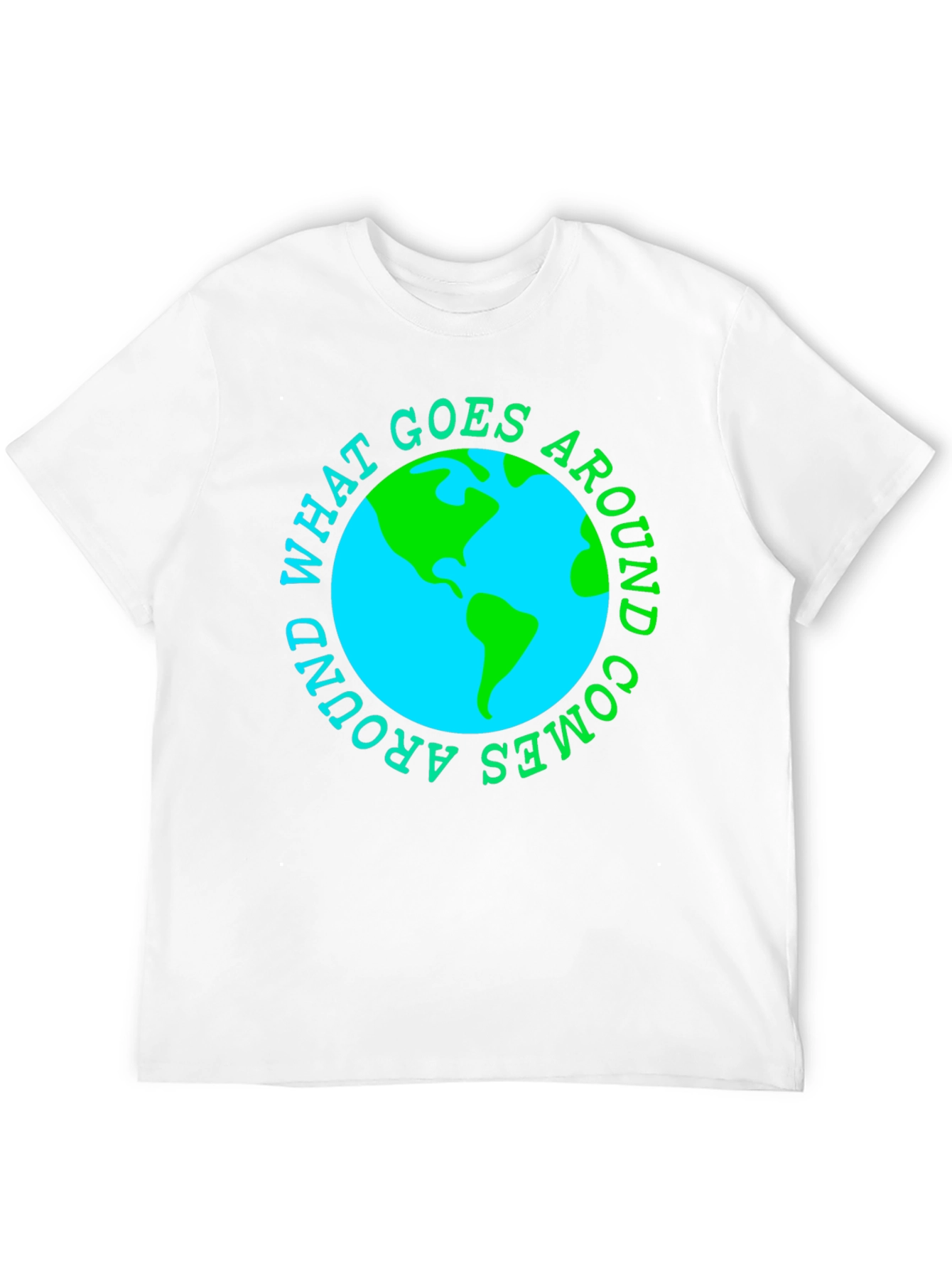 What Goes Around Comes Around Earth T-Shirt