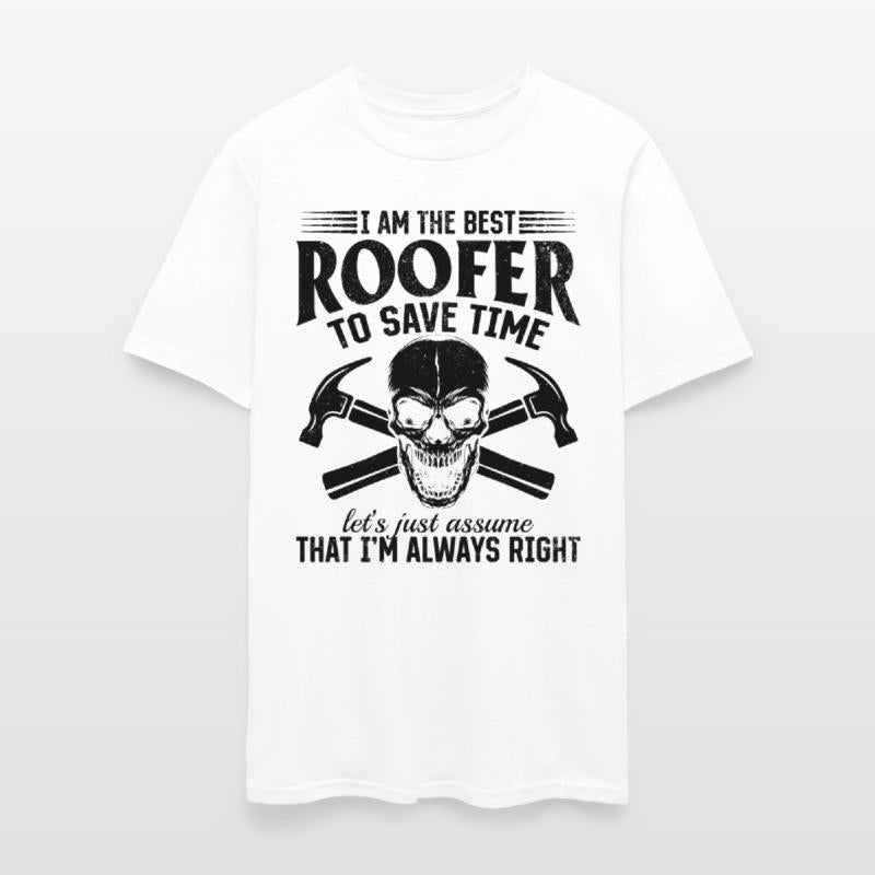 I Am The Best Roofer To Save Time - Funny Roofer S
