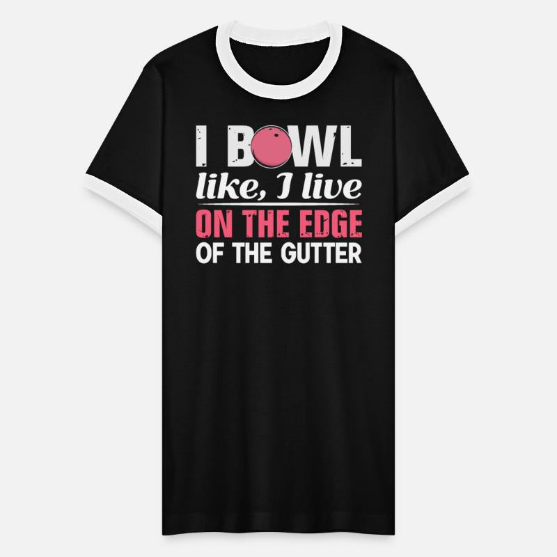 I Bowl Like I Live- On The Edge Of The Gutter